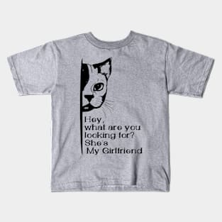 Hey, what are you looking for? she's my girlfriend Kids T-Shirt